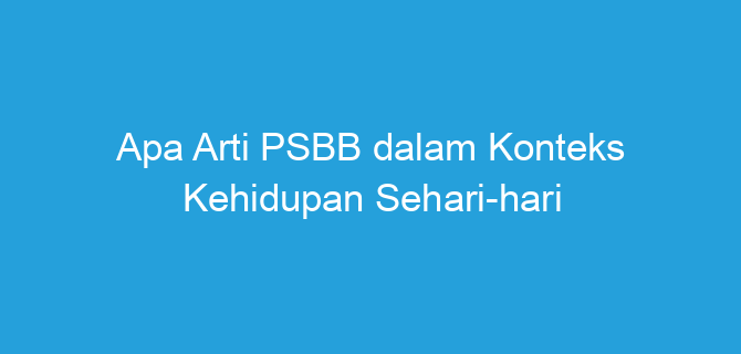 Apa Arti PSBB dalam Konteks Kehidupan Sehari-hari