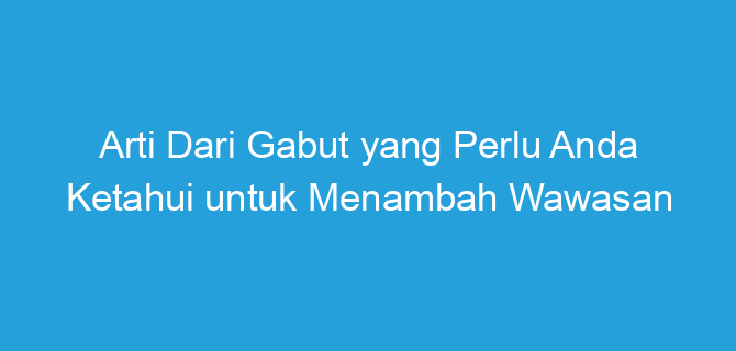 Arti Dari Gabut yang Perlu Anda Ketahui untuk Menambah Wawasan
