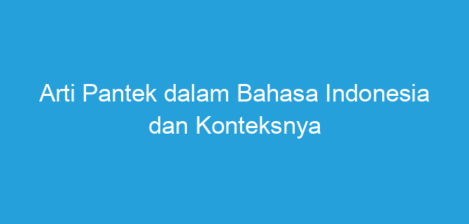 Arti Pantek dalam Bahasa Indonesia dan Konteksnya